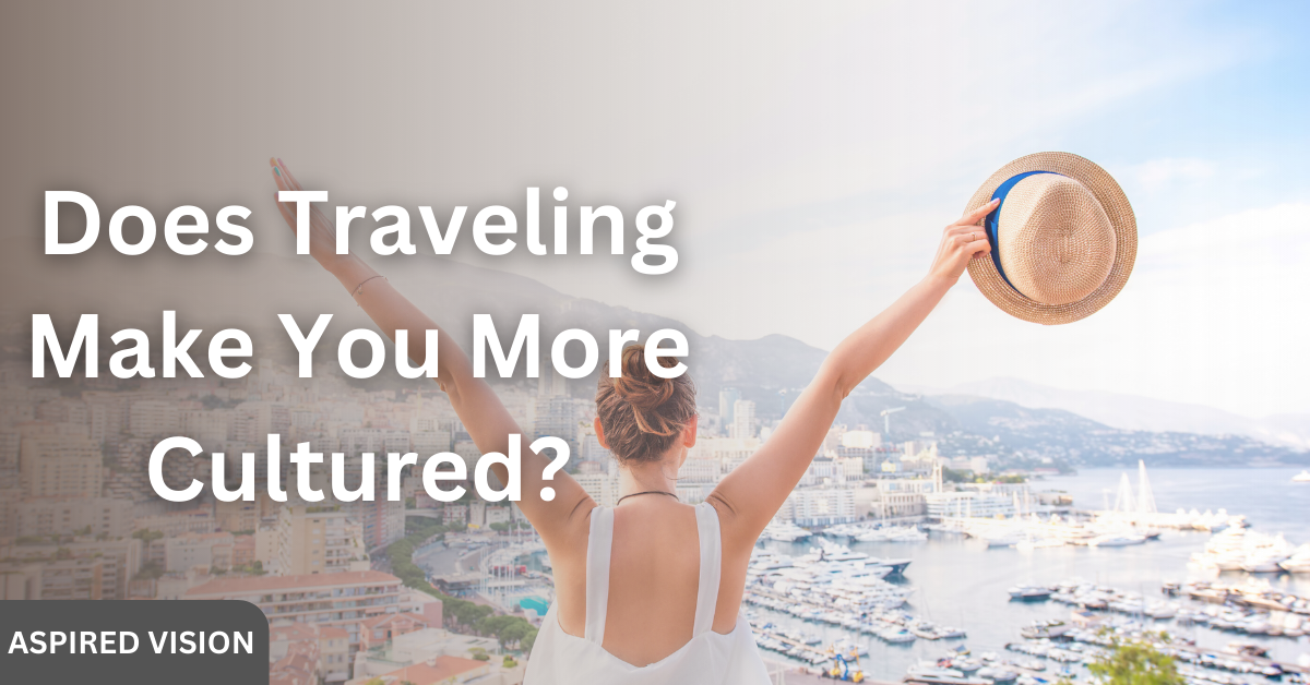 Does Traveling Make You More Cultured?