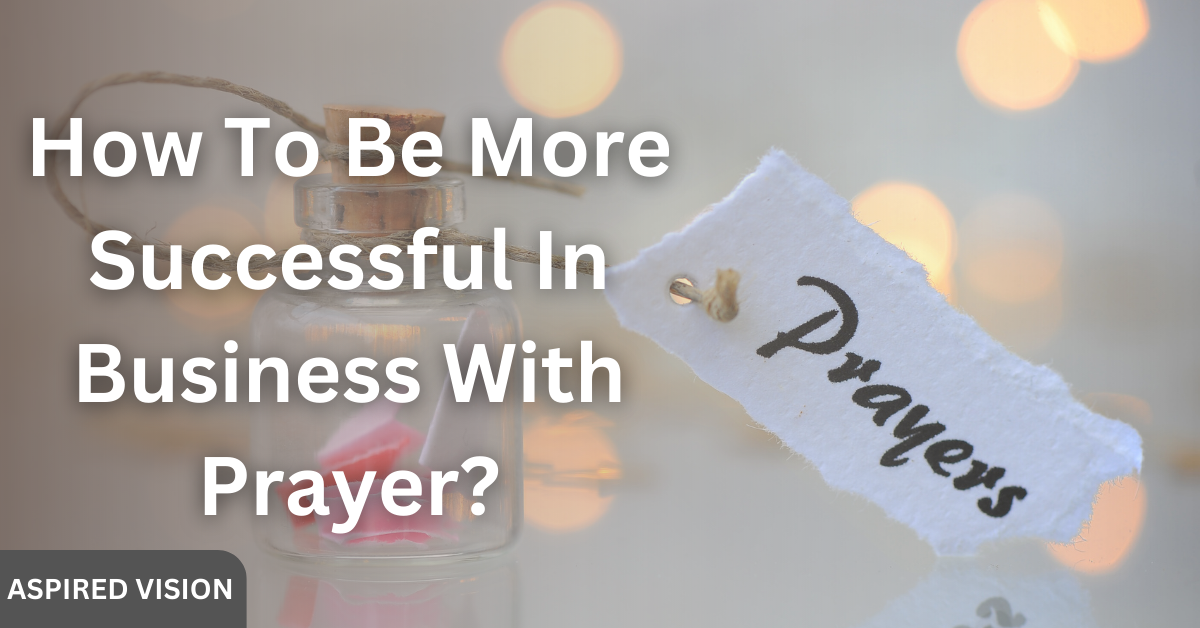 How To Be More Successful In Business With Prayer