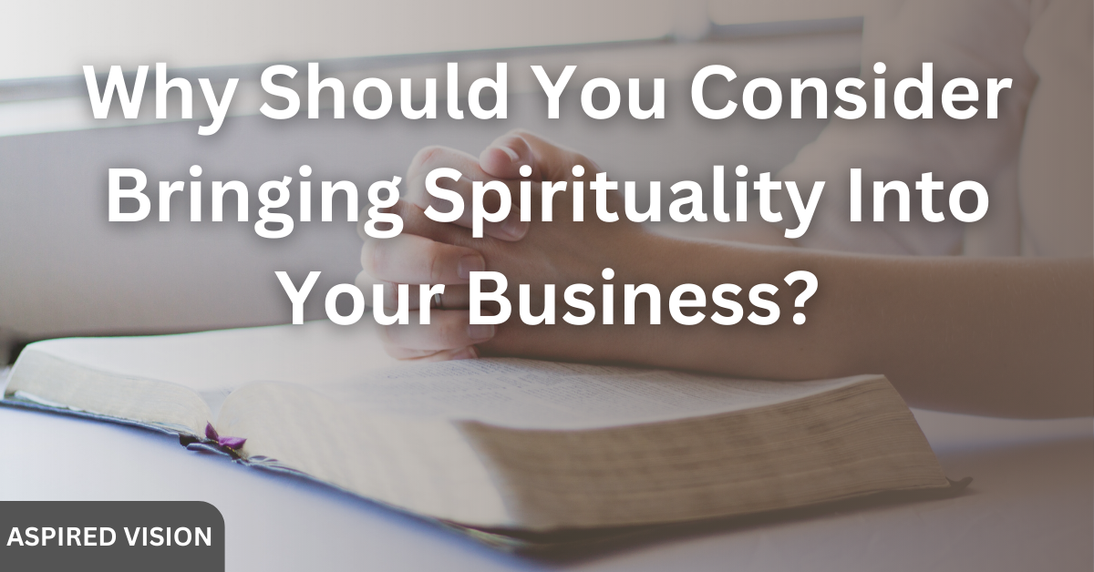 Why Should You Consider Bringing Spirituality Into Your Business?