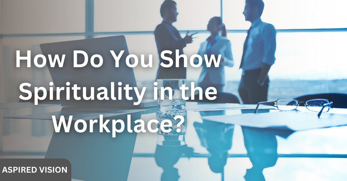 How Do You Show Spirituality in the Workplace?