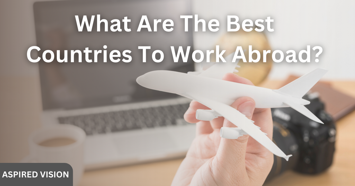 What Are The Best Countries To Work Abroad?