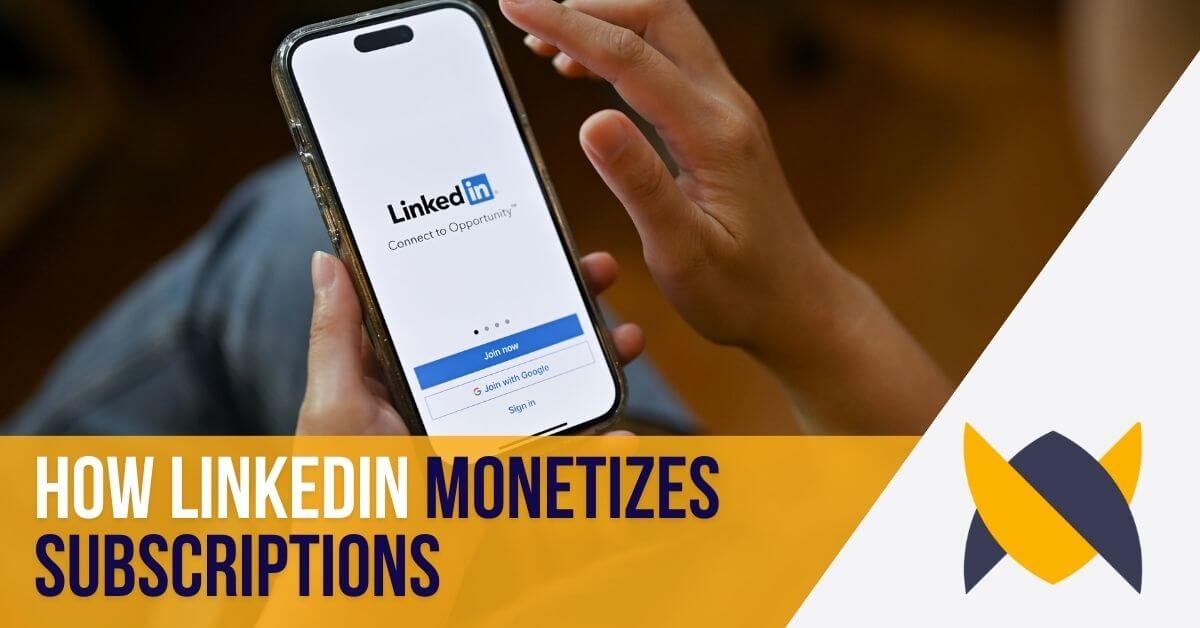 how linkedin monetizes subscriptions