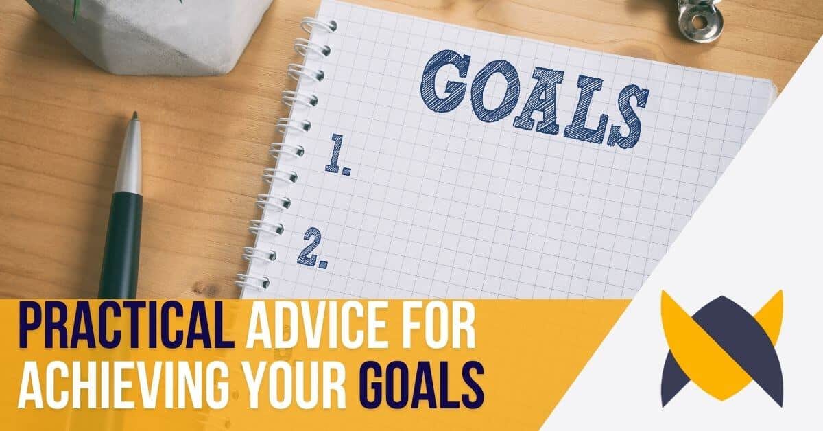 practical advice for achieving your goals