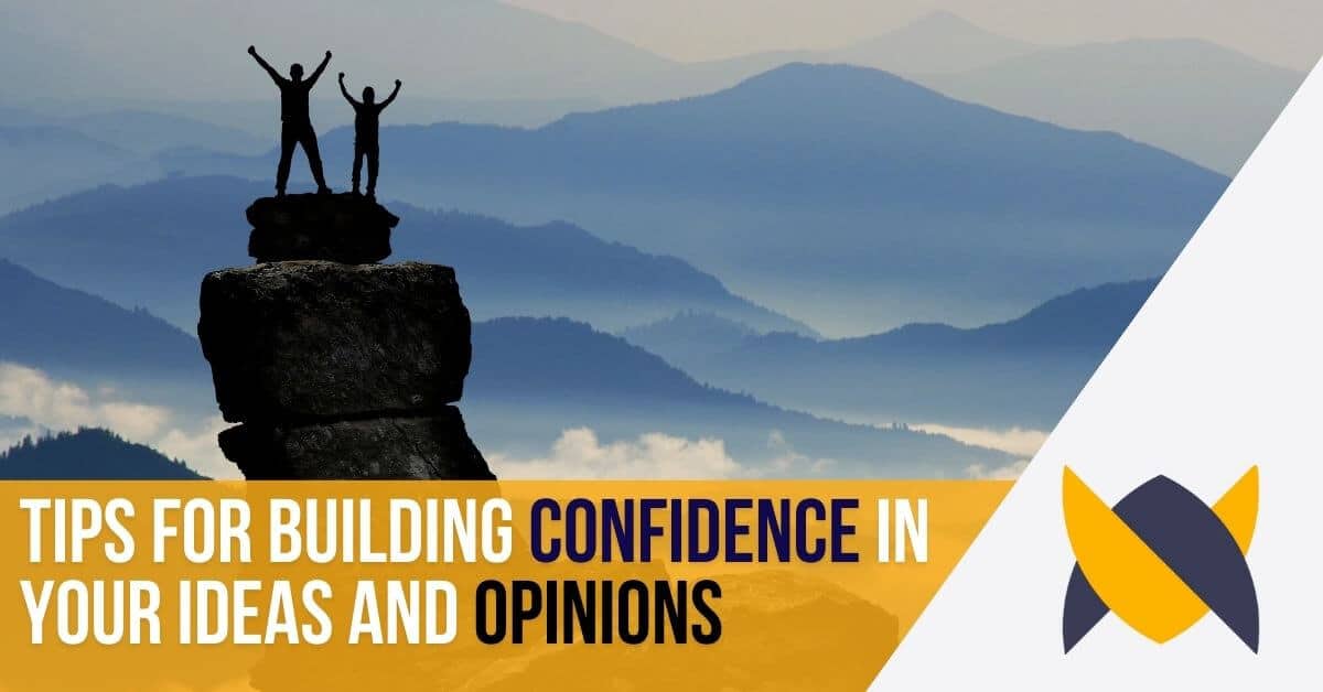 tips for building confidence in your ideas and opinions