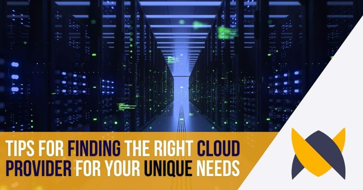 tips for finding the right cloud provider for your unique needs