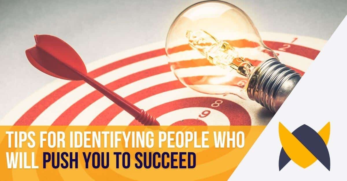 tips for identifying people who will push you to succeed