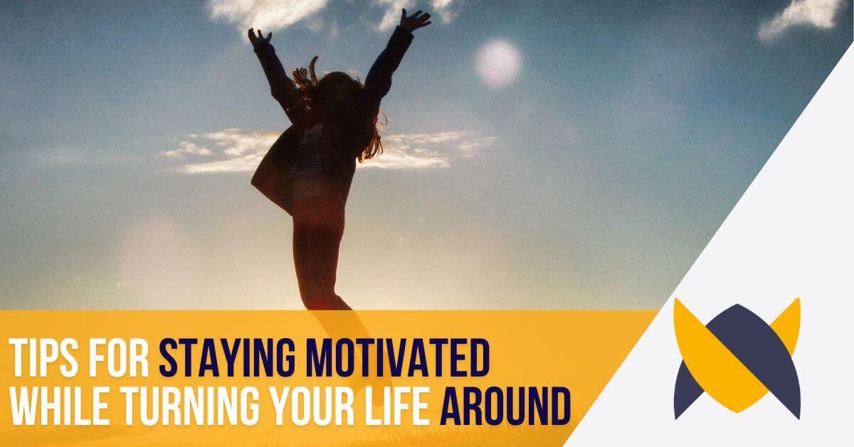 tips for staying motivated while turning your life around