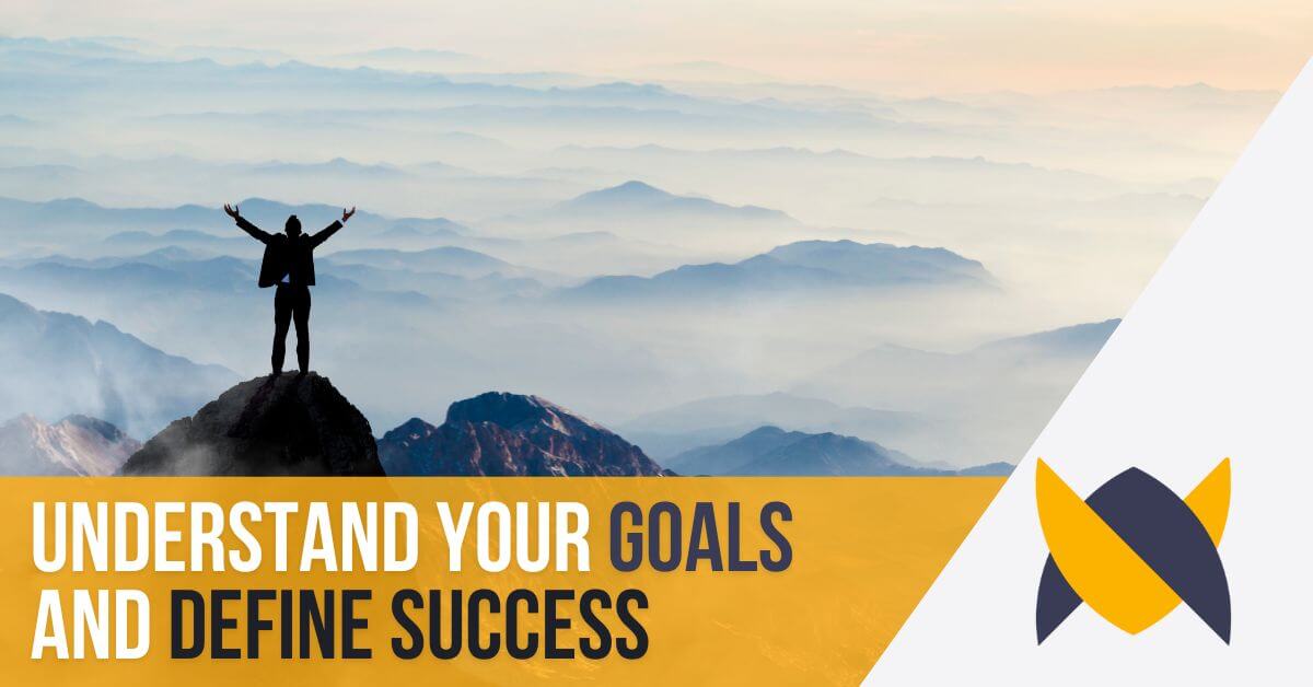 understand your goals and define success